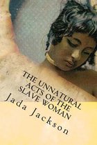 The Unnatural Acts of the Slave Woman