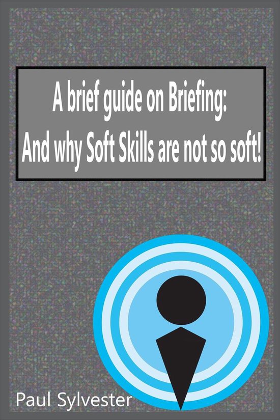 A Brief Guide on Briefing: And Why Soft Skills Are Not Soft! - cover