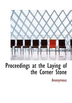 Proceedings at the Laying of the Corner Stone