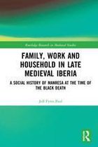 Routledge Research in Medieval Studies - Family, Work, and Household in Late Medieval Iberia
