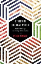 Ethics in the Real World – 82 Brief Essays on Things That Matter