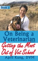 On Being a Veterinarian 2 - On Being a Veterinarian: Book 2: Getting the Most Out of Vet School