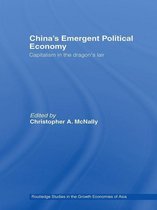 Routledge Studies in the Growth Economies of Asia - China's Emergent Political Economy