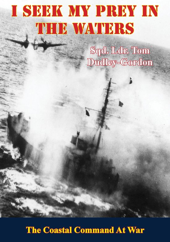 I Seek My Prey In The Waters: The Coastal Command At War - cover