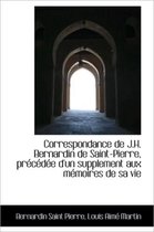 Correspondance de J.H. Bernardin de Saint-Pierre, PR C D E D'Un Supplement Aux M Moires de Sa Vie