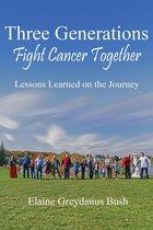 Three Generations Fight Cancer Together: Lessons Learned on the Journey
