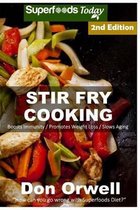 Stir Fry Cooking: Over 50 Wheat Free, Heart Healthy, Quick & Easy, Low Cholesterol, Whole Foods Stur Fry Recipes, Antioxidants & Phytochemicals