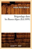 Histoire- Brigandage Dans Les Basses-Alpes (�d.1899)