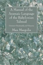 A Manual of the Aramaic Language of the Babylonian Talmud