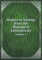 Studies in biology from the Biological Laboratories Volume 1