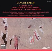 Claude Ballif: A Cor et a Cri; Sonate pour Flute & Piano; Quatuor No. 3; Haut les Reves