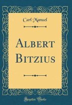 Albert Bitzius (Classic Reprint)