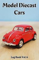 Model Diecast Cars Log Book Vol. 6