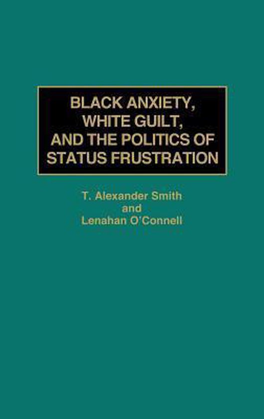 Couverture du livre avec le titre 'BLACK ANXIETY, WHITE GUILT, AND THE POLITICS OF STATUS FRUSTRATION' en lettres blanches sur fond noir.