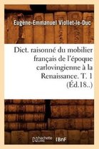 Arts- Dict. Raisonn� Du Mobilier Fran�ais de l'�poque Carlovingienne � La Renaissance. T. 1 (�d.18..)