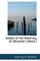 Bulletin of the University of Wisconsin, Volume I