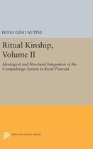 Ritual Kinship, Volume II - Ideological and Structural Integration of the Compadrazgo System in Rural Tlaxcala