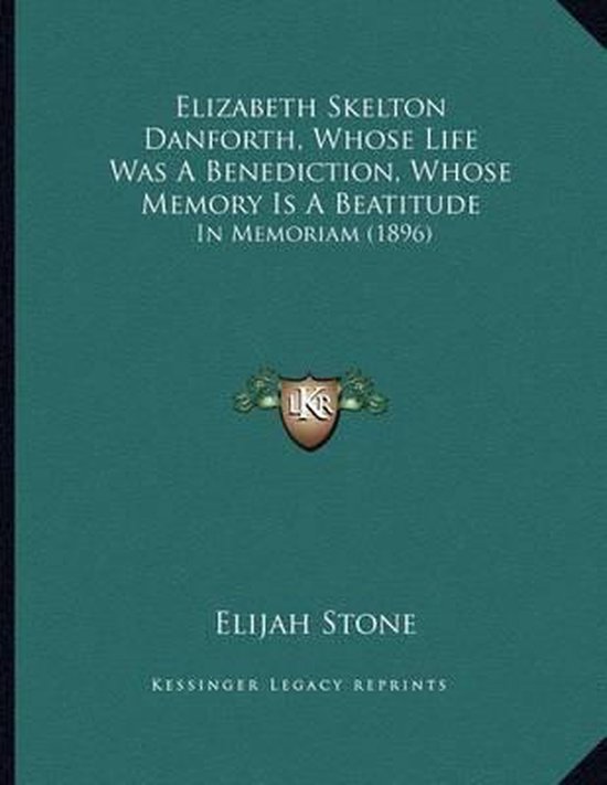 Elizabeth Skelton Danforth, Whose Life Was a Benediction, Whose Memory ...