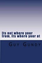 Its not where your from, its where your at
