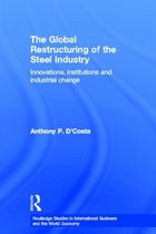 Routledge Studies in International Business and the World Economy-The Global Restructuring of the Steel Industry