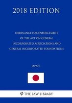 Ordinance for Enforcement of the Act on General Incorporated Associations and General Incorporated Foundations (Japan) (2018 Edition)