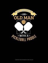 Never Underestimate an Old Man with a Pickleball Paddle