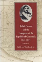 Rafael Carrera and the Emergence of the Republic of Guatemala, 1821-1871