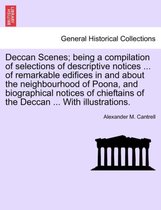 Deccan Scenes; Being a Compilation of Selections of Descriptive Notices ... of Remarkable Edifices in and about the Neighbourhood of Poona, and Biographical Notices of Chieftains o
