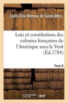 Sciences Sociales- Loix Et Constitutions Des Colonies Fran�oises de l'Am�rique Sous Le Vent. Tome 6