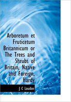 Arboretum Et Fruticetum Britannicum or the Trees and Shrubs of Britain, Native and Foreign, Hardy