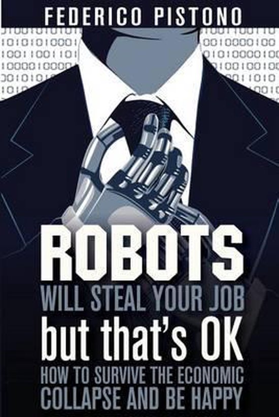 Robots Will Steal Your Job, But That's Ok, Federico Pistono
