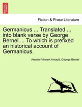 Germanicus ... Translated ... Into Blank Verse by George Bernel ... to Which Is Prefixed an Historical Account of Germanicus.