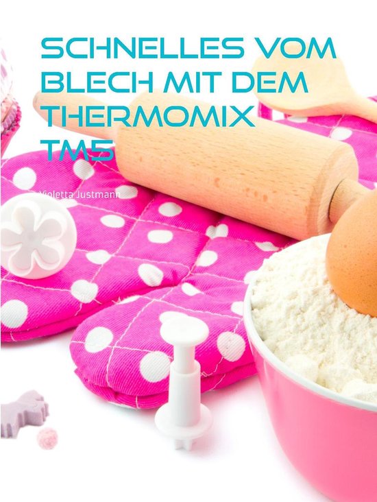 Schnelles vom Blech mit dem Thermomix TM5 - cover