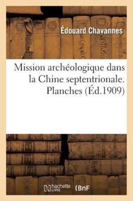 Mission Arch ologique Dans La Chine Septentrionale. Planches