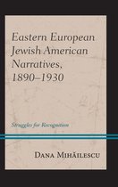 Lexington Studies in Modern Jewish History, Historiography, and Memory - Eastern European Jewish American Narratives, 1890–1930