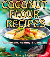 Scrumptious Coconut Flour Recipes Quick, Easy and Delicious Recipes!
