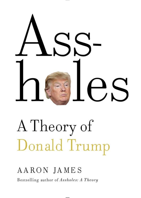 Assholes A Theory Of Donald Trump Ebook Aaron James 9780385542043 Boeken