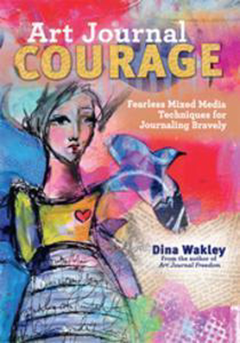Art Journal Courage (ebook), Dina Wakley | 9781440333781 | Boeken | bol.com