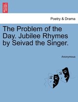 The Problem of the Day. Jubilee Rhymes by Seivad the Singer.