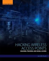 Hacking Wireless Access Points: Cracking, Tracking, and Signal Jacking