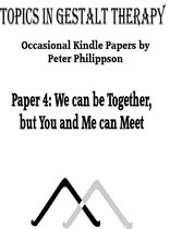 Topics in Gestalt Therapy 4 - We can be Together, but You and Me can Meet