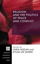 Princeton Theological Monograph- Religion and the Politics of Peace and Conflict