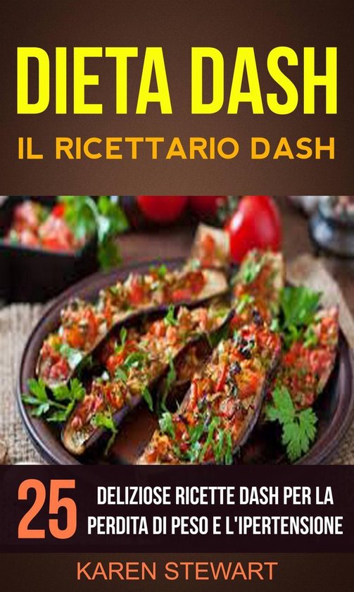 Dieta Dash: Il ricettario Dash:25 deliziose ricette Dash per ... - cover