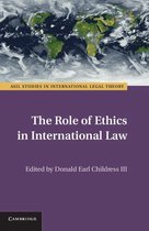 ASIL Studies in International Legal Theory -  The Role of Ethics in International Law