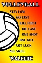 Volleyball Stay Low Go Fast Kill First Die Last One Shot One Kill Not Luck All Skill Valerie