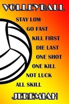 Volleyball Stay Low Go Fast Kill First Die Last One Shot One Kill Not Luck All Skill Jeremiah