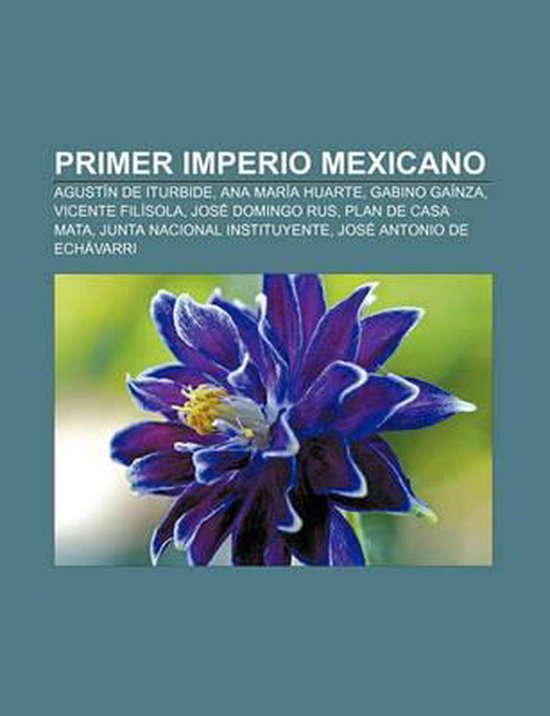 Primer Imperio Mexicano, Fuente Wikipedia 9781231435731 Boeken