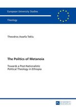 Europaeische Hochschulschriften / European University Studies / Publications Universitaires Européennes 947 - The Politics of Metanoia