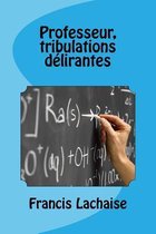 Professeur, Tribulations Delirantes