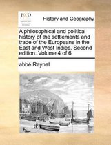 A Philosophical and Political History of the Settlements and Trade of the Europeans in the East and West Indies. Second Edition. Volume 4 of 6